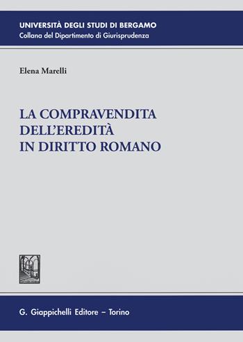 La compravendita dell'eredità in diritto romano - Elena Marelli - Libro Giappichelli 2020, Università di Bergamo-Dipartimento di giurisprudenza | Libraccio.it