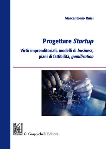 Progettare startup. Virtù imprenditoriali, modelli di business, piani di fattibilità, gamification - Marcantonio Ruisi - Libro Giappichelli 2020 | Libraccio.it