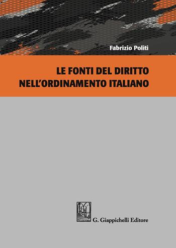 Le fonti del diritto nell'ordinamento italiano - Fabrizio Politi - Libro Giappichelli 2020 | Libraccio.it