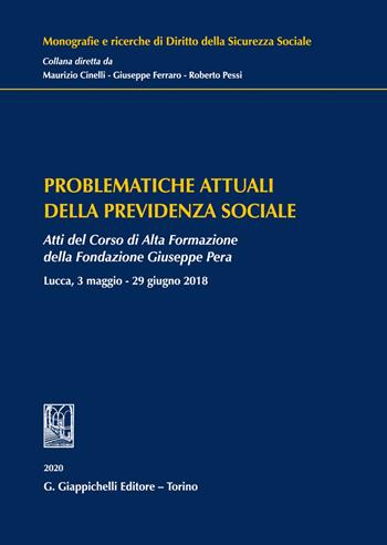 Problematiche attuali della previdenza sociale. Atti del Corso di Alta Formazione della Fondazione Giuseppe Pera (Lucca, 3 maggio-29 giugno 2018)  - Libro Giappichelli 2021, Monografie e ricerche di diritto della sicurezza sociale | Libraccio.it