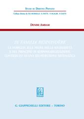 In familia respondere. La famiglia alla prova della solidarietà e del principio di responsabilizzazione. Contributo ad una ricostruzione sistematica