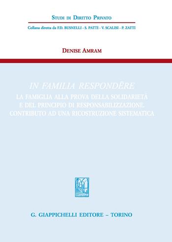 In familia respondere. La famiglia alla prova della solidarietà e del principio di responsabilizzazione. Contributo ad una ricostruzione sistematica - Denise Amram - Libro Giappichelli 2020, Studi di diritto privato | Libraccio.it