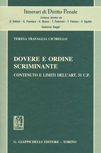 Dovere e ordine scriminante. Contenuto e limiti dell'art. 51 C.P. - Teresa Travaglia Cicirello - Libro Giappichelli 2020, Itinerari di diritto penale. Sez. saggi | Libraccio.it