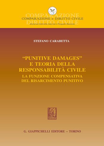 «Punitive damages» e teoria della responsabilità civile. La funzione compensativa del risarcimento punitivo - Stefano Carabetta - Libro Giappichelli 2020, Comparazione e Diritto Civile | Libraccio.it