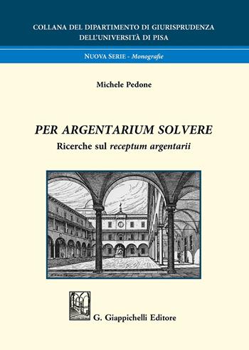 Per argentarium solvere. Ricerche sul receptum argentarii - Michele Pedone - Libro Giappichelli 2020, Collana del Dipartimento di Giurisprudenza dell'Università di Pisa | Libraccio.it