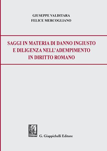 Saggi in materia di danno ingiusto e diligenza nell’adempimento in diritto romano - Giuseppe Valditara, Felice Mercogliano - Libro Giappichelli 2020 | Libraccio.it