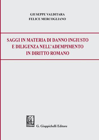 Saggi in materia di danno ingiusto e diligenza nell'adempimento in diritto romano - Giuseppe Valditara, Felice Mercogliano - Libro Giappichelli 2020 | Libraccio.it