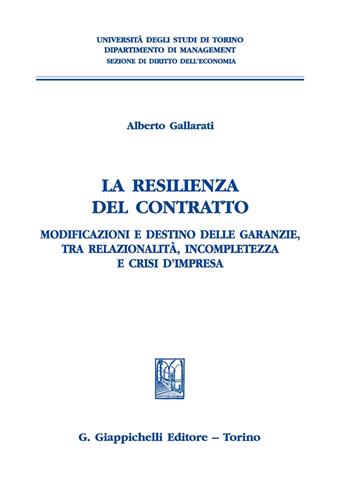 La resilienza del contratto. Modificazioni e destino delle garanzie, tra relazionalità, incompletezza e crisi d’impresa - Alberto Gallarati - Libro Giappichelli 2020, Univ.TO-Fac. economia-Dip. diritto-econ. | Libraccio.it