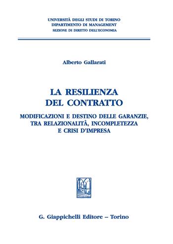 La resilienza del contratto. Modificazioni e destino delle garanzie, tra relazionalità, incompletezza e crisi d'impresa - Alberto Gallarati - Libro Giappichelli 2020, Univ.TO-Fac. economia-Dip. diritto-econ. | Libraccio.it