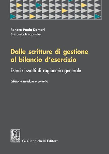 Dalle scritture di gestione al bilancio d'esercizio. Esercizi svolti di ragioneria generale - Renata P. Dameri, Stefania Tregambe - Libro Giappichelli 2020 | Libraccio.it