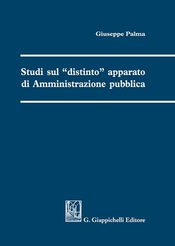Studi sul «distinto» apparato di amministrazione pubblica - Giuseppe Palma - Libro Giappichelli 2020 | Libraccio.it