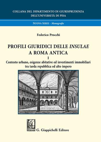 Profili giuridici delle Insulae a Roma antica. Vol. 1: Contesto urbano, esigenze abitative ed investimenti immobiliari tra tarda repubblica ed alto impero - Federico Procchi - Libro Giappichelli 2020, Collana del Dipartimento di Giurisprudenza dell'Università di Pisa | Libraccio.it