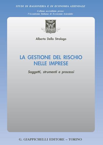 La gestione del rischio nelle imprese. Soggetti, strumenti e processi - Alberto Dello Strologo - Libro Giappichelli 2020, Studi di ragioneria e di economia aziendale | Libraccio.it
