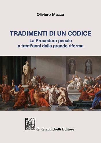 Tradimenti di un codice. La procedura penale a trent'anni dalla grande riforma - Oliviero Mazza - Libro Giappichelli 2020 | Libraccio.it