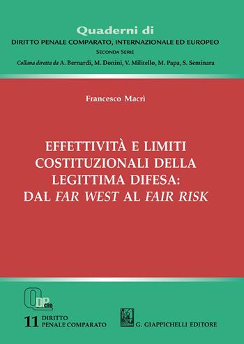 Effettività e limiti costituzionali della legittima difesa: dal far west al fair risk - Francesco Macrì - Libro Giappichelli 2020, Quaderni di diritto penale comparato, internazionale ed europeo. Seconda serie | Libraccio.it