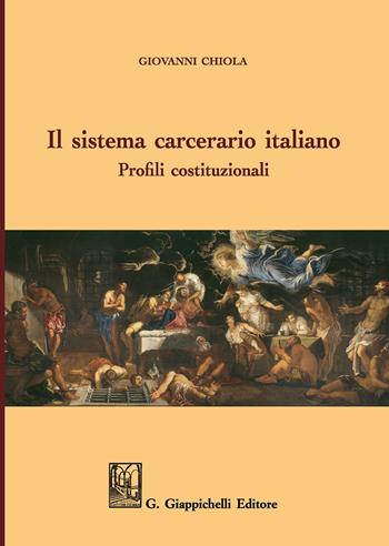 Il sistema carcerario italiano. Profili costituzionali - Giovanni Chiola - Libro Giappichelli 2020 | Libraccio.it