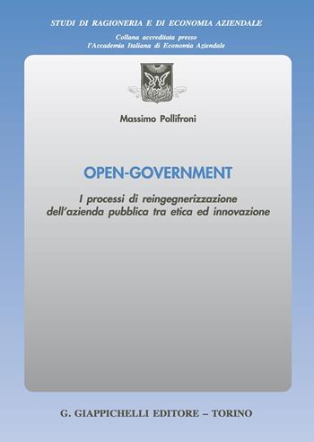 Open-Government. I processi di reingegnerizzazione dell'azienda pubblica tra etica ed innovazione - Massimo Pollifroni - Libro Giappichelli 2020, Studi di ragioneria e di economia aziendale | Libraccio.it