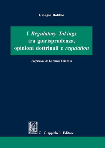 I regulatory takings tra giurisprudenza, opinioni dottrinali e regulation - Giorgio Bobbio - Libro Giappichelli 2020 | Libraccio.it
