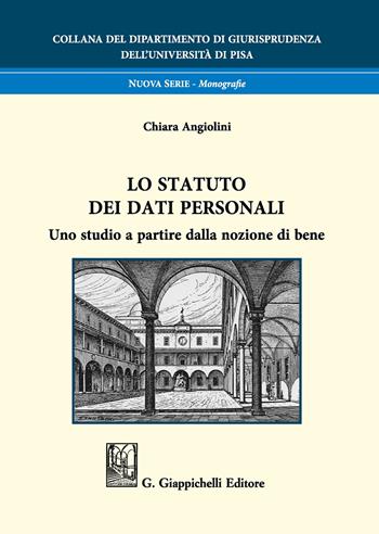 Lo statuto dei dati personali. Uno studio a partire dalla nozione di bene - Chiara Angiolini - Libro Giappichelli 2020, Collana del Dipartimento di Giurisprudenza dell'Università di Pisa | Libraccio.it