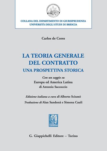La teoria generale del contratto. Una prospettiva storica - Carlos De Cores - Libro Giappichelli 2020, Università di Brescia-Dipartimento di giurisprudenza | Libraccio.it