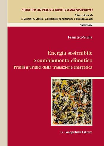 Energia sostenibile e cambiamento climatico. Profili giuridici della transizione energetica - Francesco Scalia - Libro Giappichelli 2020, Studi per un nuovo diritto amministrativo. Nuova serie | Libraccio.it