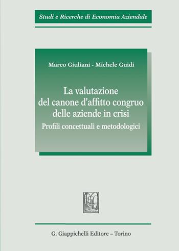 La valutazione del canone d'affitto congruo delle aziende in crisi. Profili concettuali e metodologici - Marco Giuliani, Michele Guidi - Libro Giappichelli 2020, Studi e ricerche di economia aziendale | Libraccio.it