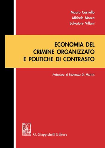 Economia del crimine organizzato e politiche di contrasto - Michele Mosca, Salvatore Villani, Mauro Castiello - Libro Giappichelli 2020 | Libraccio.it