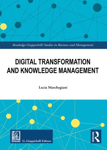 Digital transformation and knowledge management - Laura Marchegiani - Libro Giappichelli 2020, Routledge. Giappichelli studies in business and management | Libraccio.it