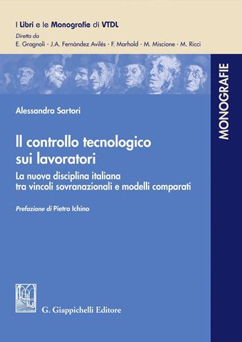 Il controllo tecnologico sui lavoratori. La nuova disciplina italiana tra vincoli sovranazionali e modelli comparati - Alessandra Sartori - Libro Giappichelli 2020, I libri e le monografie di VTDL | Libraccio.it