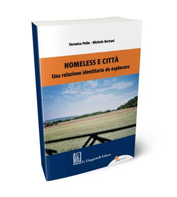 Homeless e città. Una relazione identitaria da esplorare - Veronica Polin, Michele Bertani - Libro Giappichelli 2020 | Libraccio.it