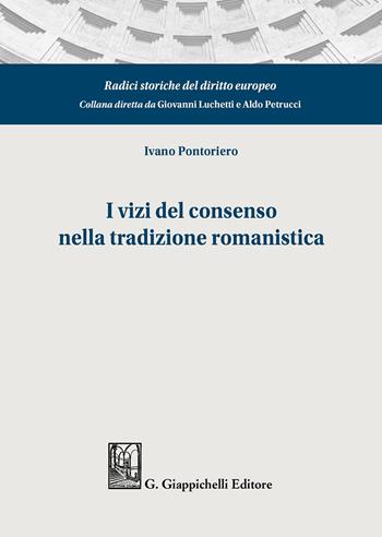 I vizi del consenso nella tradizione romanistica - Ivano Pontoriero - Libro Giappichelli 2020, Radici storiche del diritto europeo | Libraccio.it
