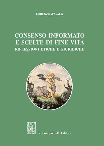 Consenso informato e scelte di fine vita. Riflessioni etiche e giuridiche - Lorenzo D'Avack - Libro Giappichelli 2020 | Libraccio.it