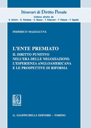 L' ente premiato - Federico Mazzacuva - Libro Giappichelli 2020, Itinerari di diritto penale. Monografie | Libraccio.it