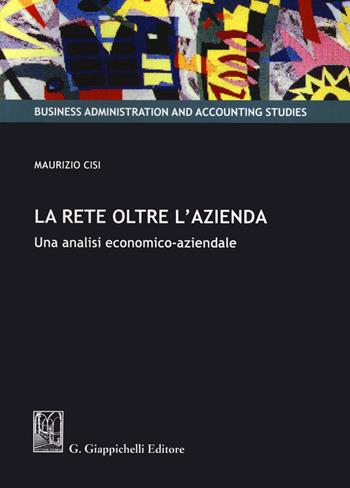 La rete oltre l'azienda. Una analisi economico-aziendale - Maurizio Cisi - Libro Giappichelli 2020, Business administration and accounting studies | Libraccio.it