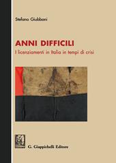 Anni difficili. I licenziamenti in Italia in tempi di crisi