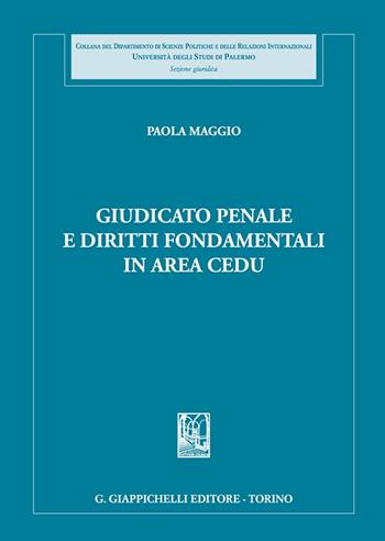 Giudicato penale e diritti fondamentali in area CEDU - Paola Maggio - Libro Giappichelli 2023, Univ.Palermo-Facoltà Giurisprudenza | Libraccio.it