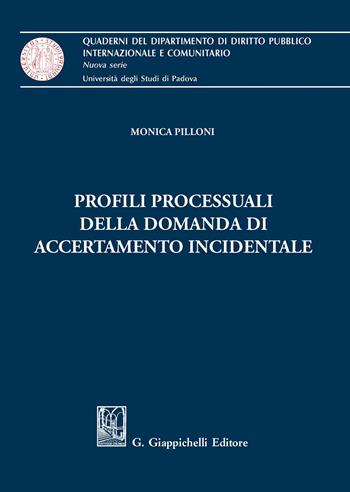 Profili processuali della domanda di accertamento incidentale - Monica Pilloni - Libro Giappichelli 2020, Quaderni del Dip. diritto pubblico intern. e comunitario. Univ. Padova | Libraccio.it