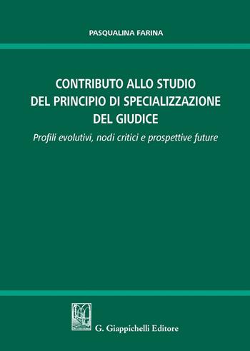 Contributo allo studio della specializzazione del giudice. Profili evolutivi, nodi critici e prospettive future - Pasqualina Farina - Libro Giappichelli 2020 | Libraccio.it