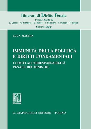 Immunità della politica e diritti fondamentali. I limiti all’irresponsabilità penale dei ministri - Luca Masera - Libro Giappichelli 2020, Itinerari di diritto penale. Sez. saggi | Libraccio.it