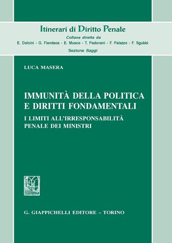 Immunità della politica e diritti fondamentali. I limiti all'irresponsabilità penale dei ministri - Luca Masera - Libro Giappichelli 2020, Itinerari di diritto penale. Sez. saggi | Libraccio.it