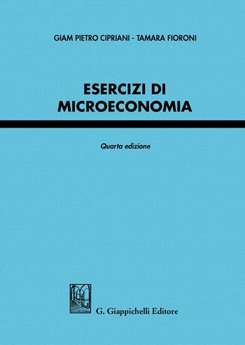 Esercizi di microeconomia - Giam Pietro Cipriani, Tamara Fioroni - Libro Giappichelli 2020 | Libraccio.it