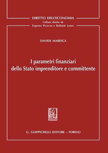 I parametri finanziari dello Stato imprenditore e committente - Davide Maresca - Libro Giappichelli 2020, Diritto dell'economia | Libraccio.it
