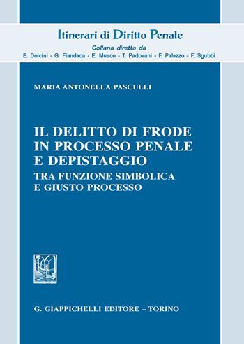Il delitto di frode in processo penale e depistaggi. Tra funzione simbolica e giusto processo - Maria Antonella Pasculli - Libro Giappichelli 2020, Itinerari di diritto penale. Monografie | Libraccio.it