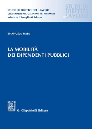 La mobilità dei dipendenti pubblici - Emanuela Fiata - Libro Giappichelli 2020, Studi di diritto del lavoro | Libraccio.it