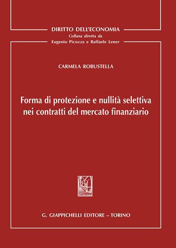Forma di protezione e nullità selettiva nei contratti del mercato finanziario - Carmela Robustella - Libro Giappichelli 2020, Diritto dell'economia | Libraccio.it