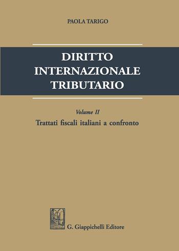 Diritto internazionale tributario. Vol. 2: Trattati fiscali italiani a confronto - Paola Tarigo - Libro Giappichelli 2020 | Libraccio.it