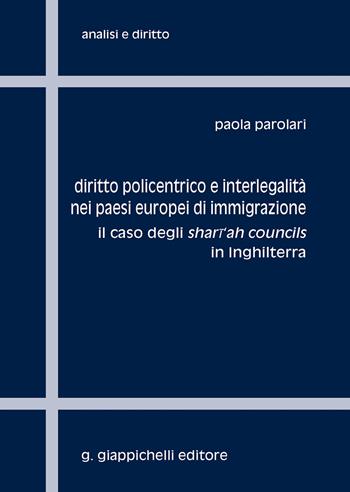 Diritto policentrico e interlegalità nei paesi europei di immigrazione. Il caso degli shari'ah councils in Inghilterra - Paola Parolari - Libro Giappichelli 2020, Analisi e diritto. Serie teorica | Libraccio.it