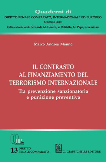 Il contrasto al finanziamento del terrorismo internazionale. Tra prevenzione sanzionatoria e punizione preventiva - Marco Andrea Manno - Libro Giappichelli 2020, Quaderni di diritto penale comparato, internazionale ed europeo. Seconda serie | Libraccio.it