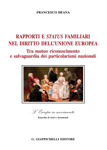 Rapporti e status familiari nel diritto dell'Unione europea. Tra mutuo riconoscimento e salvaguardia dei particolarismi nazionali - Francesco Deana - Libro Giappichelli 2020, L' Europa in movimento | Libraccio.it
