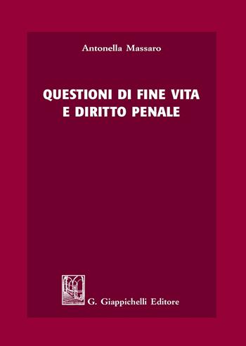Questioni di fine vita e diritto penale - Antonella Massaro - Libro Giappichelli 2020 | Libraccio.it